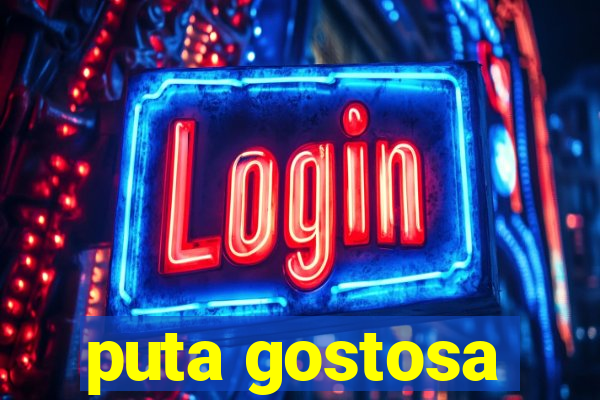 puta gostosa